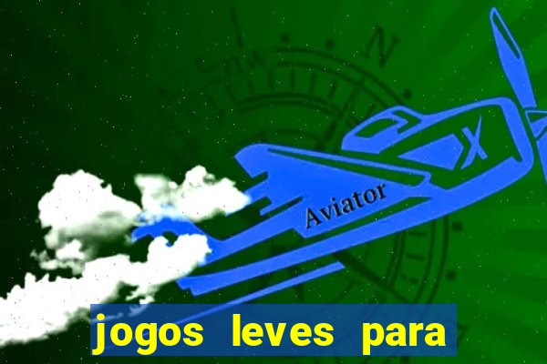 jogos leves para pc fraco blog